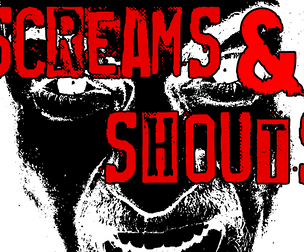 SCREAMS & SHOUTS