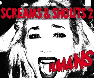 SCREAMS & SHOUTS 2 - HUMANS
