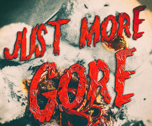 JUST MORE GORE
