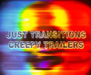 JUST TRANSITIONS | CREEPY TRAILERS