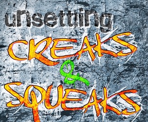 UNSETTLING CREAKS & SQUEAKS