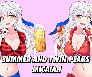 Summer and Twin Peaks Micaiah - ALT VERSIONS