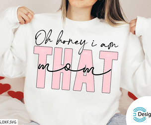 Oh honey I am that mom-Mothers Day SVG Design