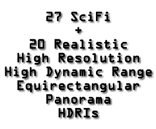 27 SciFi + 20 Realistic HDRIs @ 8192x4096x32bit